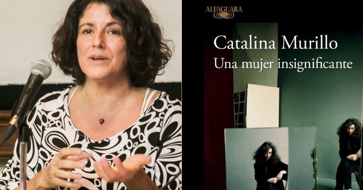 ¿Por qué leer la novela ‘Una mujer insignificante’, de Catalina Murillo?